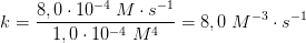 k=\frac{8,0\cdot 10^{-4\; }M\cdot s^{-1}}{1,0\cdot 10^{-4}\; M^4}=8,0\; M^{-3}\cdot s ^{-1}