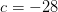 c=-28