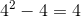 4^2-4 = 4