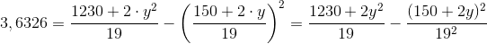 3,6326=\frac{1230 +2\cdot y^2}{19}-\left ( \frac{150 +2\cdot y}{19} \right )^2=\frac{1230 +2y^2}{19}-\frac{(150 +2y)^2}{19^2}
