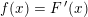 \small f(x)=F{\, }'(x)