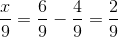 \frac{x}{9}=\frac{6}{9}-\frac{4}{9}=\frac{2}{9}