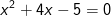 x^2+4x-5=0