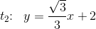 t_2\! \! :\; \; y=\frac{\sqrt{3}}{3}x+2
