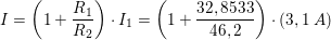 \small \small I=\left ( 1+\frac{R_1}{R_2} \right )\cdot I_1=\left ( 1+\frac{32,8533}{46,2} \right )\cdot (3,1\; A)
