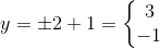 y=\pm 2+1=\left\{\begin{matrix} 3\\ -1 \end{matrix}\right.