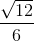\frac{\sqrt{12}}{6}