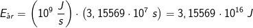E_{\aa r}=\left (10^9\; \frac{J}{s} \right )\cdot \left ( 3,15569\cdot 10^7\; s \right )=3,15569\cdot 10^{16}\; J