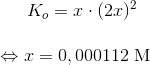 K_o =x\cdot (2x)^2 \\ \\ \Leftrightarrow x=0,000112\ \textup{M}