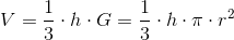 V=\frac{1}{3}\cdot h\cdot G=\frac{1}{3}\cdot h\cdot \pi \cdot r^2