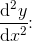 \frac{\mathrm{d}^2 y}{\mathrm{d} x^2}\! \! :