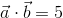 \vec{a}\cdot \vec{b}=5