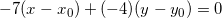 \small -7(x-x_{0})+(-4)(y-y_{0})=0