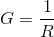 G=\frac{1}{R}