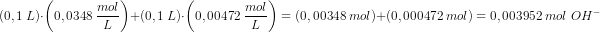 \! \! \! \! \! \! \! \! \! \! \! \! \!\! \! \! \! \! \! \! \! \! \! \! \! \! \! \! \! \! \! \! \! \! \! \! \! \! \! \! \! \! \! \! \! \! \! \! \! \! \! \! \! \! \! \! \! \! \! \! \! \! \! \! \! \! (0,1\; L)\cdot \left (0,0348\; \frac{mol}{L} \right )+(0,1\; L)\cdot \left (0,00472\; \frac{mol}{L} \right )=\left (0,00348\; mol \right ) +\left ( 0,000472\; mol \right )=0,003952\; mol\; OH^-