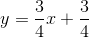 y=\frac{3}{4}x+ \frac{3}{4}