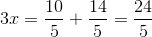 3x=\frac{10}{5}+\frac{14}{5}=\frac{24}{5}