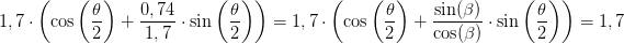 \! \! \! \! \! \! \! \! \! \! \! \! \! \! \! \! \! \! \! \! 1,7\cdot \left ( \cos\left ( \frac{\theta }{2} \right )+\frac{0,74}{1,7}\cdot \sin\left ( \frac{\theta }{2} \right ) \right )=1,7\cdot \left ( \cos\left ( \frac{\theta }{2} \right )+\frac{\sin(\beta )}{\cos(\beta )}\cdot \sin\left ( \frac{\theta }{2} \right ) \right )=1,7
