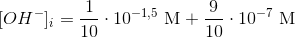 [OH^-]_i=\frac{1}{10}\cdot 10^{-1,5}\ \textup{M} +\frac{9}{10}\cdot 10^{-7}\ \textup{M}