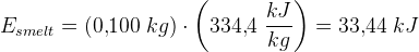 E_{smelt}=(0{,}100\; kg)\cdot\left ( 334{,}4 \; \frac{kJ}{kg} \right )=33{,}44\; kJ