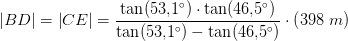\left |BD \right |=\left |CE \right |=\frac{\tan(53{,}1^\circ)\cdot \tan(46{,}5^\circ)}{\tan(53{,}1^\circ)-\tan(46{,}5^\circ)}\cdot \left ( 398\; m \right )