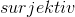 surjektiv