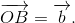 \overrightarrow{OB}=\overrightarrow{b}.