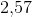 2{,}57