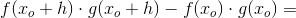 f(x_o+h)\cdot g(x_o+h)-f(x_o)\cdot g(x_o)=