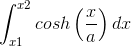 \int_{x1}^{x2}cosh\left ( \frac{x}{a} \right )dx