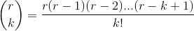 \binom{r}{k} = \frac{r(r-1)(r-2)...(r-k+1)}{k!}