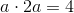 a\cdot 2a=4