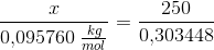 \frac{x}{0{,}095760\; \tfrac{kg}{mol}}=\frac{250}{0{,}303448}