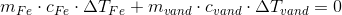 m_{Fe}\cdot c_{Fe}\cdot \Delta T_{Fe}+m_{vand}\cdot c_{vand}\cdot \Delta T_{vand}=0