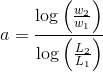 a=\frac{\log\left (\frac{w_2}{w_1} \right )}{\log\left (\frac{L_2}{L_1}\right)}