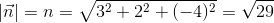 \left | \vec{n} \right |=n=\sqrt{3^2+2^2+(-4)^2}=\sqrt{29}