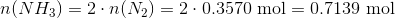 n(NH_3) = 2\cdot n(N_2)=2\cdot 0.3570~\text{mol} = 0.7139 ~\text{mol}