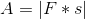 A=\left | F*s \right |