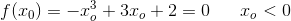 f(x_0)=-x_o^3+3x_o+2=0\; \; \; \; \; \; x_o<0