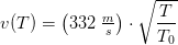 v(T)=\left ( 332\;\tfrac{m}{s} \right )\cdot \sqrt{\frac{T}{T_0}}