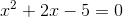 x^2+2x-5 =0