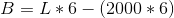 B = L*6-(2000*6)
