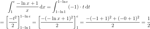 \int_{1}^{e}\frac{-\ln x+1}{x}\, \textup{d}x=\int_{1-\ln 1}^{1-\ln e}(-1)\cdot t\, \textup{d}t\newline\newline=\left [ \frac{-t^{2}}{2} \right ]_{1-\ln 1}^{1-\ln e}=\left [ \frac{-(-\ln x+1)^{2}}{2} \right ]_{1}^{e}=\frac{-(-1+1)^{2}+(-0+1)^{2}}{2}=\frac{1}{2}