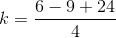 k=\frac{6-9+24}{4}