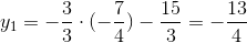 y_{1}=-\frac{3}{3}\cdot (-\frac{7}{4})-\frac{15}{3}=-\frac{13}{4}
