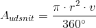 A_{udsnit}=\frac{\pi \cdot r^2\cdot v}{360^{\circ}}