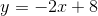 y=-2x+8