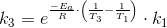 k_3=e^{\frac{-E_a}{R}\cdot \left ( \frac{1}{T_3} - \frac{1}{T_1}\right )}\cdot k_1