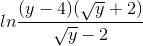 ln\frac{(y-4)(\sqrt{y}+2)}{\sqrt{y}-2}