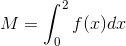 M=\int_{0}^{2}f(x)dx